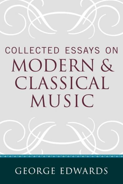 Collected Essays on Modern and Classical Music