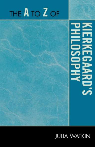 A to Z of Kierkegaard's Philosophy
