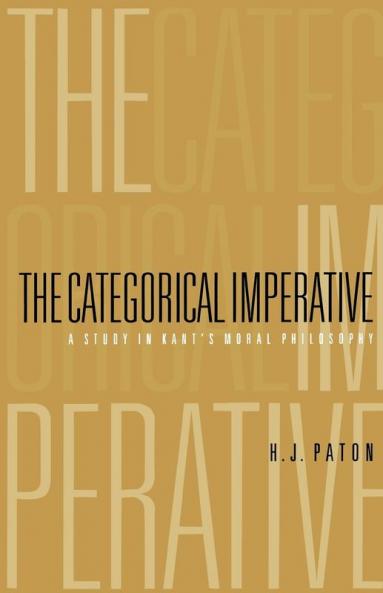 The Categorical Imperative: A Study in Kant's Moral Philosophy