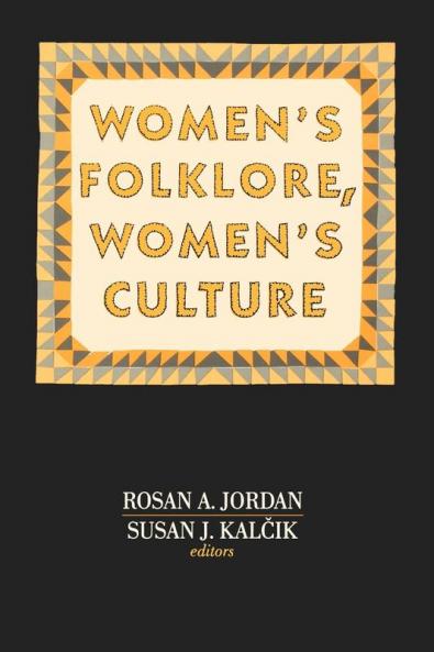 Women's Folklore Women's Culture: 0008 (Publications of the American Folklore Society)