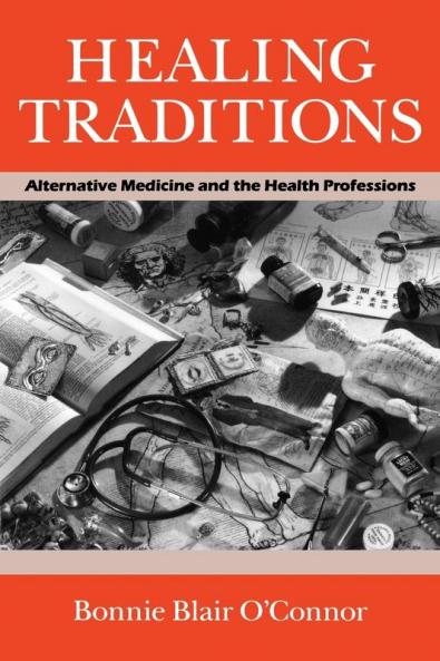 Healing Traditions: Alternative Medicine and the Health Professions (Studies in Health Illness & Caregiving)