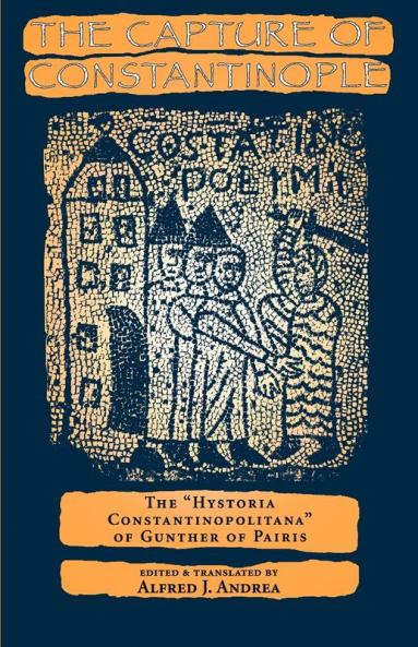The Capture of Constantinople: The "Hystoria Constantinopolitana" of Gunther of Pairis (The Middle Ages Series)