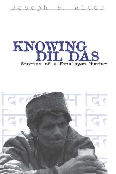 Knowing Dil Das: Stories of a Himalayan Hunter (Contemporary Ethnography)