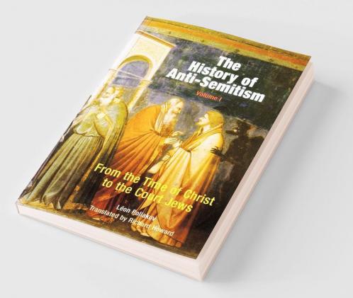 The History of Anti-Semitism Volume 1