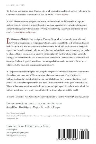 Violence and Belief in Late Antiquity: Militant Devotion in Christianity and Islam (Divinations: Rereading Late Ancient Religion)