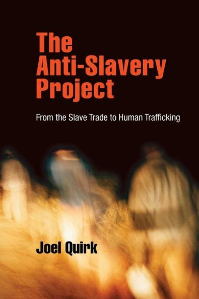 The Anti-Slavery Project: From the Slave Trade to Human Trafficking (Pennsylvania Studies in Human Rights)