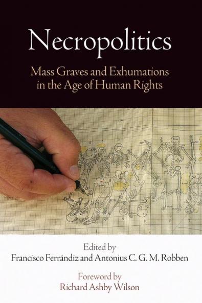 Necropolitics: Mass Graves and Exhumations in the Age of Human Rights (Pennsylvania Studies in Human Rights)