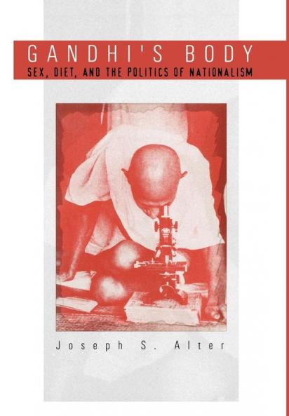 Gandhi's Body: Sex Diet and the Politics of Nationalism (Critical Histories)