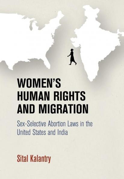 Women's Human Rights and Migration: Sex-Selective Abortion Laws in the United States and India (Pennsylvania Studies in Human Rights)