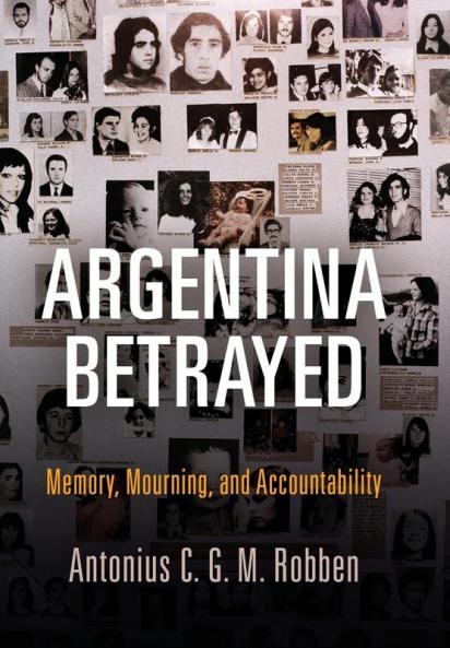 Argentina Betrayed: Memory Mourning and Accountability (Pennsylvania Studies in Human Rights)