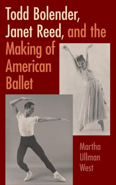 Todd Bolender Janet Reed and the Making of American Ballet