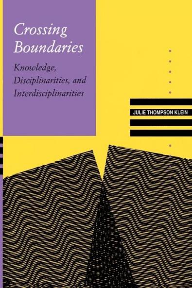 Crossing Boundaries: Knowledge Disciplinarities and Interdisciplinarities (Knowledge Disciplinarity and Beyond)