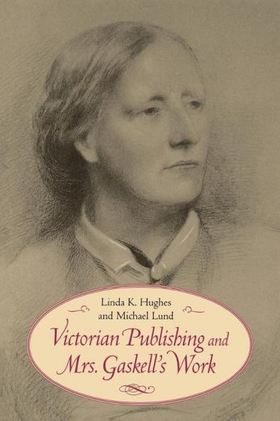 Victorian Publishing and Mrs. Gaskell's Work (Victorian Literature and Culture Series)