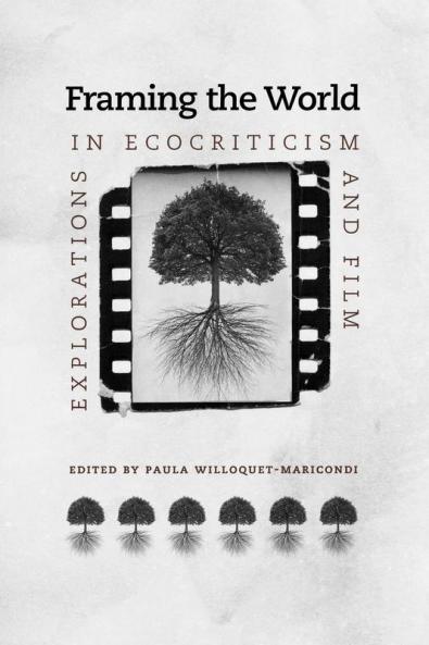 Framing the World: Explorations in Ecocriticism and Film (Under the Sign of Nature: Explorations in Ecocriticism)