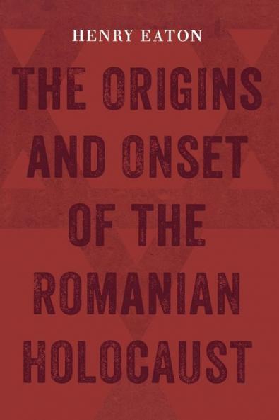 The Origins and Onset of the Romanian Holocaust