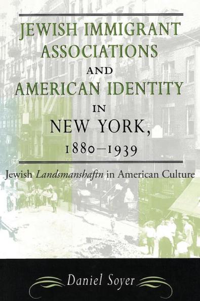 Jewish Immigrant Associations and American Identity in New York 1880-1939