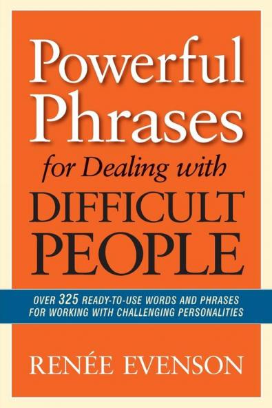 The Powerful Phrases for Dealing with Difficult People