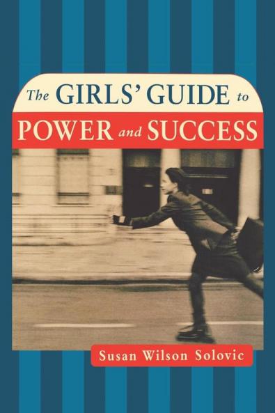 The Girls' Guide to Power and Success