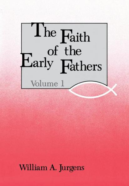 The Faith of the Early Fathers: Volume 1