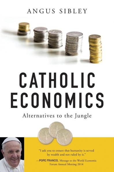 Catholic Economics: Alternatives to the Jungle