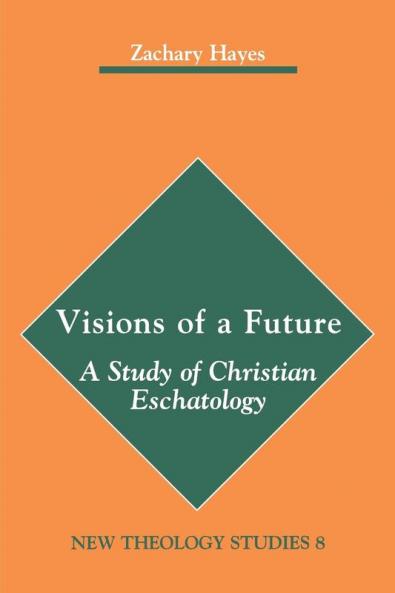 Visions of a Future: A Study of Christian Eschatology (New Theology Studies Book 8)