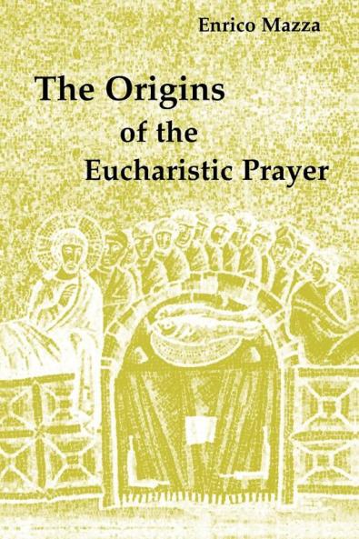 The Origins of the Eucharistic Prayer
