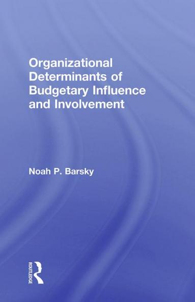 Organizational Determinants of Budgetary Influence and Involvement