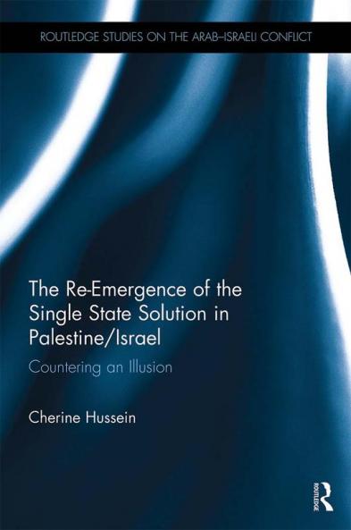Re-Emergence of the Single State Solution in Palestine/Israel