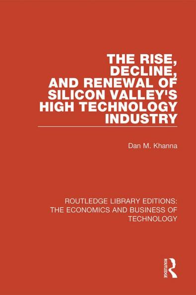 Rise Decline and Renewal of Silicon Valley's High Technology Industry
