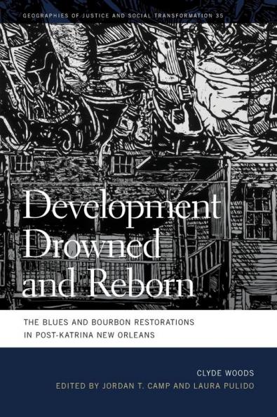 Development Drowned and Reborn: The Blues and Bourbon Restorations in Post-Katrina New Orleans: 35 (Geographies of Justice and Social Transformation Series)