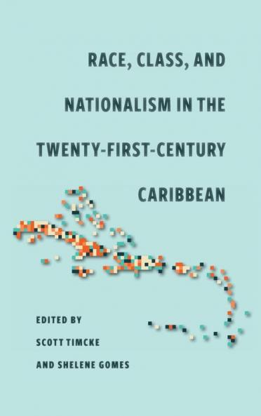 Race Class and Nationalism in the Twenty-First-Century Caribbean