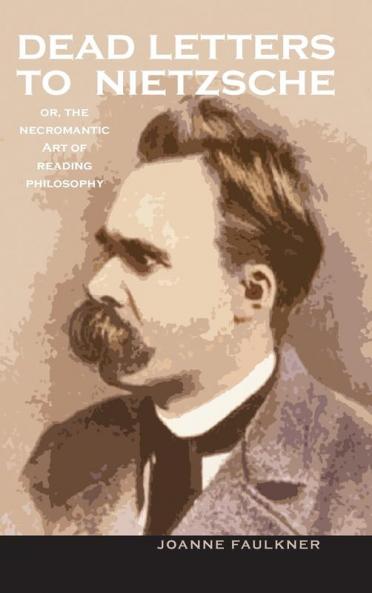 Dead Letters to Nietzsche or the Necromantic Art of Reading Philosophy