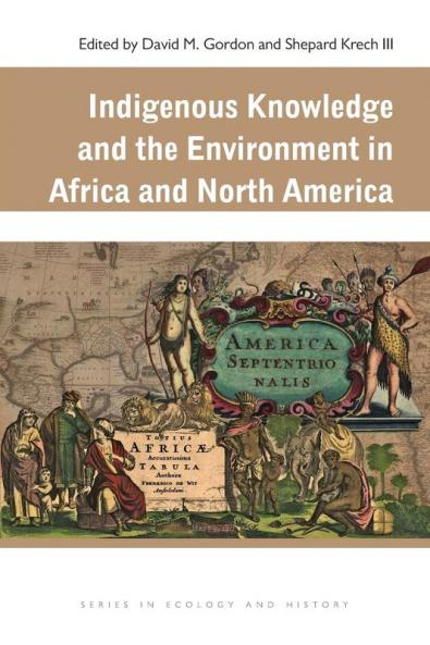 Indigenous Knowledge and the Environment in Africa and North America