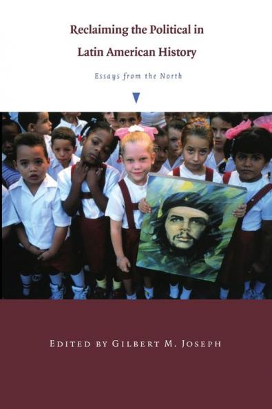 Reclaiming the Political in Latin American History