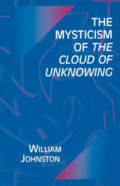 The Mysticism of the Cloud of Unknowing