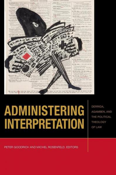 Administering Interpretation: Derrida Agamben and the Political Theology of Law (Just Ideas)