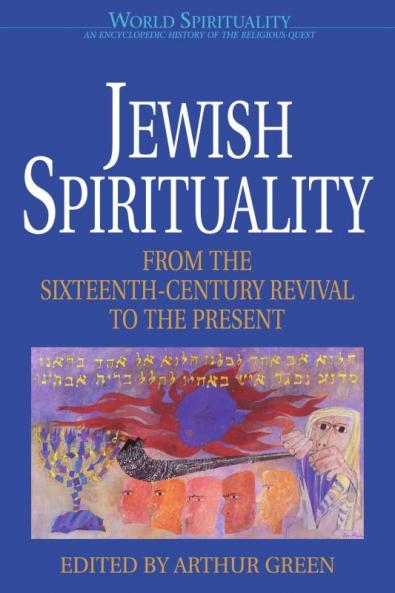 Jewish Spirituality 2 From the Sixteenth-Century Revival to the Present