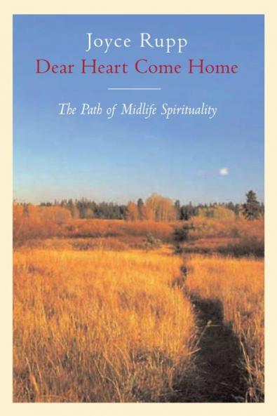 Dear Heart Come Home The Path of Midlife Spirituality