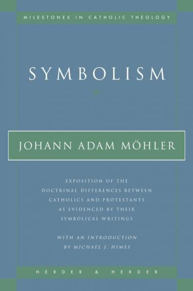 Symbolism Exposition of the Doctrinal Differences Between Catholics and Protestants as Evidenced By Their Symbolical Writings