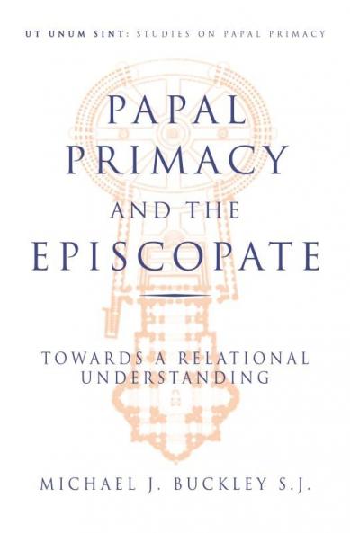 Papal Primacy and the Episcopate Towards a Relational Understanding