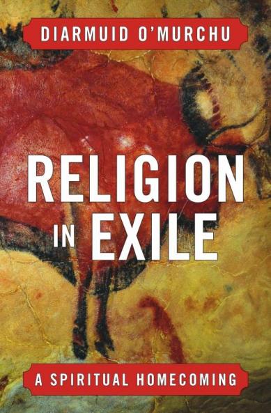 Religion in Exile A Spiritual Homecoming