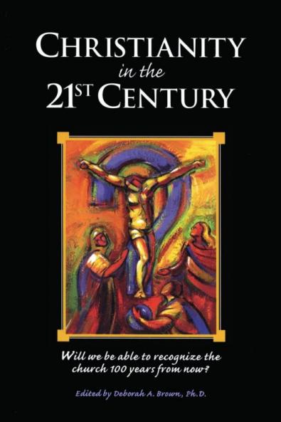Christianity in the 21st Century Will We Be Able to Recognize the Church 100 Years From Now