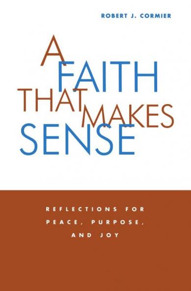 Faith That Makes Sense Reflections for Peace Purpose and Joy