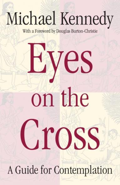 Eyes on the Cross A Guide for Contemplation