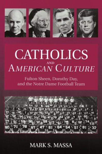 Catholics and American Culture Fulton Sheen Dorothy Day and the Notre Dame Football Team