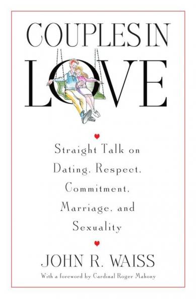 Couples in Love Straight Talk on Dating Respect Commitment Marriage and Sexuality