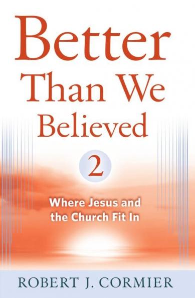 Better Than We Believed 2 More Basic Questions Enlightened by Faith