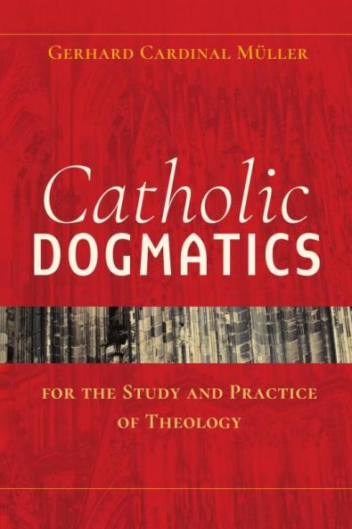 Catholic Dogmatics for the Study and Practice of Theology