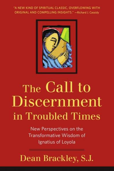 Call to Discernment in Troubled Times New Perspectives on the Transformative Wisdom of Ignatius of Loyola
