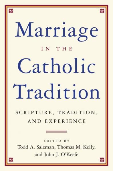 Marriage in the Catholic Tradition Scripture Tradition and Experience